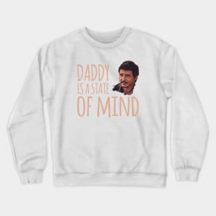 Daddy is a state of mind  - Pedro Pascal Crewneck Sweatshirt